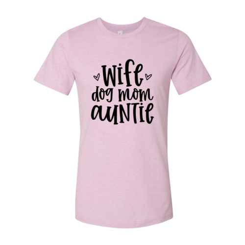 Wife, Dog, Mom, Auntie Shirt