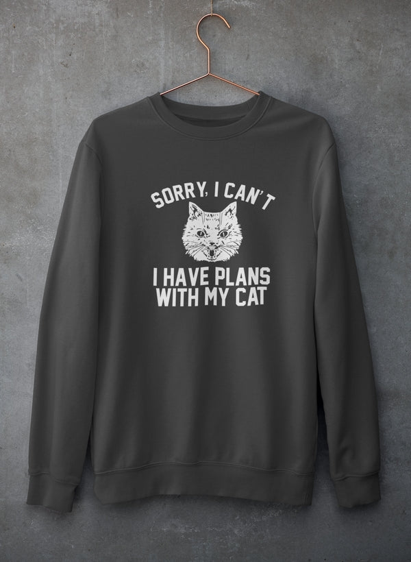 Sorry I Can't I Have Plans With My Cat Sweat Shirt