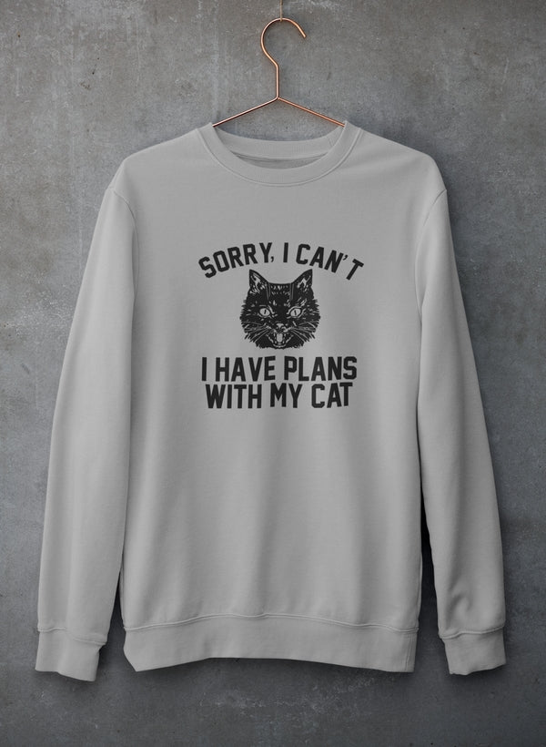 Sorry I Can't I Have Plans With My Cat Sweat Shirt