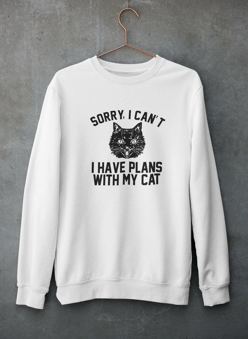 Sorry I Can't I Have Plans With My Cat Sweat Shirt