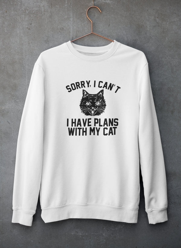 Sorry I Can't I Have Plans With My Cat Sweat Shirt